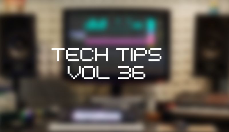 Tech tips volume 36